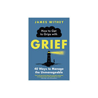 Little, Brown Book Group How to Get to Grips with Grief (häftad, eng)