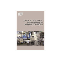 Institution of Engineering and Technology Guide to Electrical Installations in Medical Locations (häftad, eng)