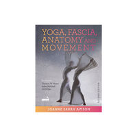 Jessica kingsley publishers Yoga, Fascia, Anatomy and Movement, Second edition (häftad, eng)