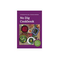 No Dig Garden No Dig Cookbook (inbunden, eng)