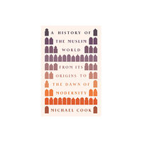 Princeton University Press A History of the Muslim World (inbunden, eng)