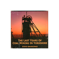 Folly Books Ltd The Last Years of Coal Mining in Yorkshire (inbunden, eng)