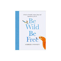 HarperCollins Publishers Be Wild, Be Free (inbunden, eng)
