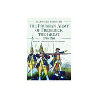 Pen & Sword Books Ltd The Prussian Army of Frederick the Great, 1740-1786 (inbunden, eng)