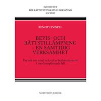 Bengt Lindell Bevis- och rättstillämpning - en samtidig verksamhet : en bok om tvivel och val av beslutsalternativ i mer komplicerade...