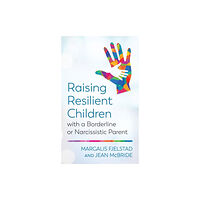 Bloomsbury Publishing PLC Raising Resilient Children with a Borderline or Narcissistic Parent (häftad, eng)