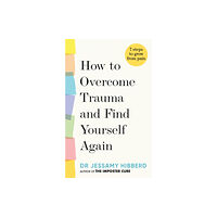 Octopus publishing group How to Overcome Trauma and Find Yourself Again (inbunden, eng)