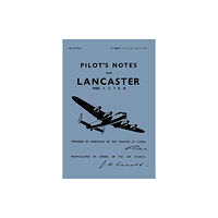 Crecy Publishing Lancaster I, III, VII & X Pilot's Notes (häftad, eng)