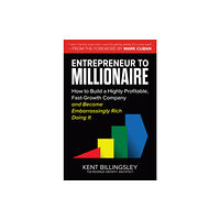 McGraw-Hill Education Entrepreneur to Millionaire: How to Build a Highly Profitable, Fast-Growth Company and Become Embarrassingly Rich Doing...