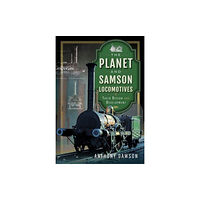 Pen & Sword Books Ltd The Planet and Samson Locomotives (inbunden, eng)
