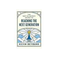 Crossway Books The (Not-So-Secret) Secret to Reaching the Next Generation (häftad, eng)