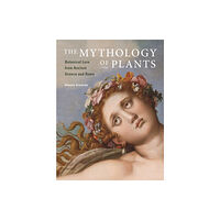 Getty Trust Publications The Mythology of Plants – Botanical Lore From Ancient Greece and Rome (inbunden, eng)