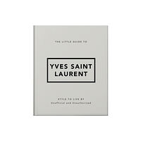 Headline Publishing Group The Little Guide to Yves Saint Laurent (inbunden, eng)