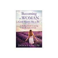 Fleming h. revell company Becoming the Woman God Wants Me to Be – A 90–Day Guide to Living the Proverbs 31 Life (häftad, eng)