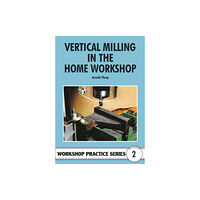 Fox Chapel Publishers International Vertical Milling in the Home Workshop (häftad, eng)
