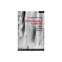 Bloomsbury Publishing PLC Sustainable Theatre: Theory, Context, Practice (häftad, eng)