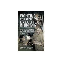 Pen & Sword Books Ltd Fighting for the United States, Executed in Britain (inbunden, eng)