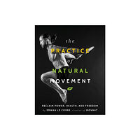 Victory Belt Publishing The Practice Of Natural Movement (häftad, eng)