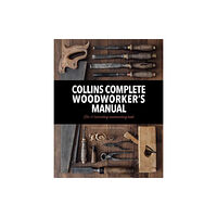 HarperCollins Publishers Collins Complete Woodworker’s Manual (inbunden, eng)