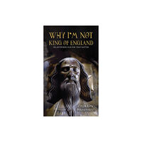 Austin Macauley Publishers Why I'm Not King of England (häftad, eng)