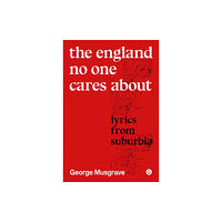 Goldsmiths, University of London The England No One Cares About (inbunden, eng)