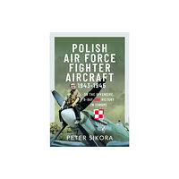 Pen & Sword Books Ltd Polish Air Force Fighter Aircraft, 1943-1945 (inbunden, eng)