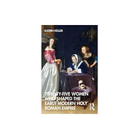 Taylor & francis ltd Twenty-Five Women Who Shaped the Early Modern Holy Roman Empire (häftad, eng)