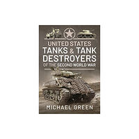 Pen & Sword Books Ltd United States Tanks and Tank Destroyers of the Second World War (inbunden, eng)
