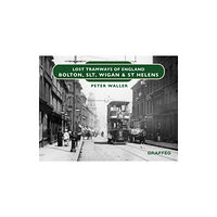 Graffeg Limited Lost Tramways of England: Bolton, SLT, Wigan and St Helens (inbunden, eng)