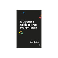 The university of chicago press A Listener's Guide to Free Improvisation (häftad, eng)