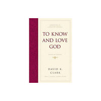 Crossway Books To Know and Love God (inbunden, eng)