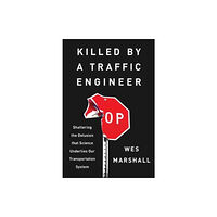 ISLAND PRESS Killed by a Traffic Engineer (häftad, eng)