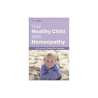John Blake Publishing Ltd Your Healthy Child With Homeopathy (häftad, eng)