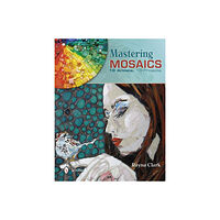 Rayna Clark Mastering mosaics - 19 artists, 19 projects (inbunden, eng)