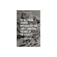 Bloomsbury Publishing PLC On Hellenism, Judaism, Individualism, and Early Christian Theories of the Subject (häftad, eng)