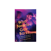 Stanford university press Who Needs Gay Bars? (häftad, eng)