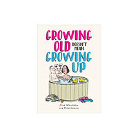 Octopus publishing group Growing Old Doesn't Mean Growing Up (inbunden, eng)