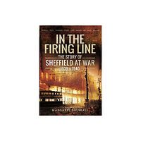 Pen & Sword Books Ltd Story of Sheffield at War 1939 to 1945 (inbunden, eng)