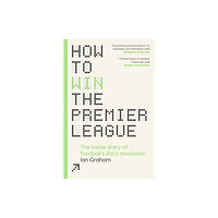 Ian Graham How to Win the Premier League (inbunden, eng)