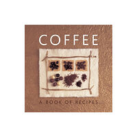 Anness publishing Coffee: A Book of Recipes (inbunden, eng)