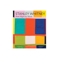 Distributed Art Publishers Stanley Whitney: How High the Moon (inbunden, eng)