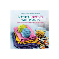 Romana Hasenoehrl Natural dyeing with plants - glorious colors from roots, leaves & flowers (inbunden, eng)