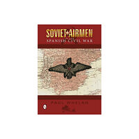 Paul Whelan Soviet airmen in the spanish civil war - 1936-1939 (inbunden, eng)