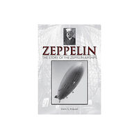Schiffer Publishing Zeppelin: The Story Of The Zeppelin Airships (inbunden, eng)