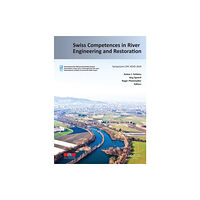 Taylor & francis ltd Swiss Competences in River Engineering and Restoration (inbunden, eng)