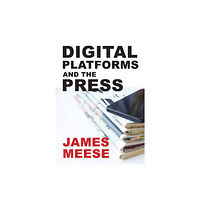 Intellect Digital Platforms and the Press (häftad, eng)