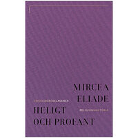 Mircea Eliade Heligt och profant : om det religiösas väsen (bok, klotband)