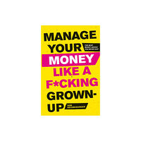 Little, Brown Book Group Manage Your Money Like a F*cking Grown-Up (häftad, eng)