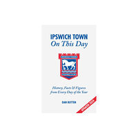 Pitch Publishing Ltd Ipswich Town On This Day (inbunden, eng)