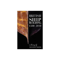 Carnegie Publishing Ltd British Shipbuilding 1500-2010 (inbunden, eng)